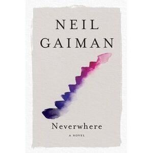 Neverwhere -- Neil Gaiman